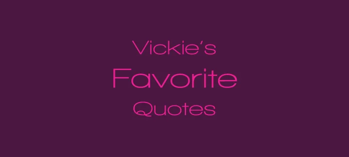 Vickie Milazzo’s Favorite Quotes