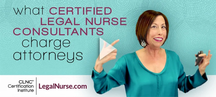 What Legal Nurse Consultants Charge Attorneys