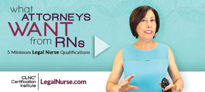 What Attorneys Want from RNs: 5 Minimum Legal Nurse Qualifications