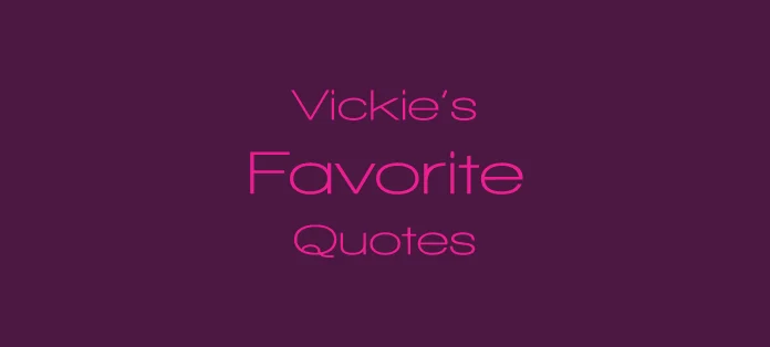Vickie Milazzo’s Favorite Quotes