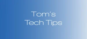 Tom’s Tech Tips